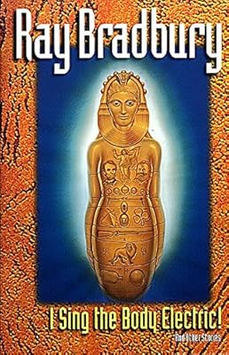 I Sing the Body Electric! And Other Stories