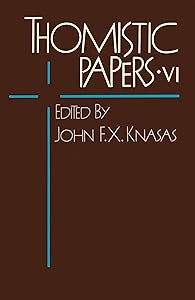 Thomistic Papers VI by John F.X. Knasas