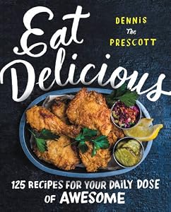 Eat Delicious: 125 Recipes for Your Daily Dose of Awesome