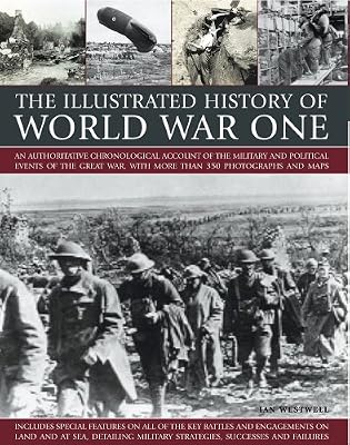 The Illustrated History of World War One: An authoritative chronological account of the military and political events of the Great War, with more than 300 photographs and maps (Illustrated Guide to)