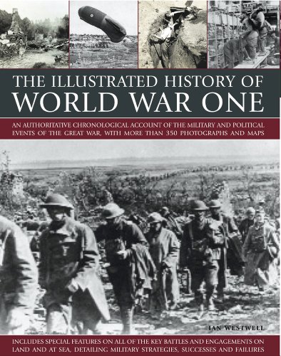 The Illustrated History of World War One: An authoritative chronological account of the military and political events of the Great War, with more than 300 photographs and maps (Illustrated Guide to) by Ian Westwell