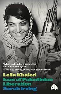 Leila Khaled: Icon of Palestinian Liberation (Revolutionary Lives) by Sarah Irving