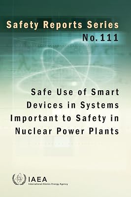 Safe Use of Smart Devices in Systems Important to Safety in Nuclear Power Plants: Safety Reports Series No. 111 (Safety Reports, 111)