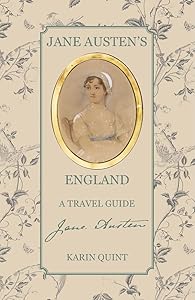 Jane Austen's England: A Travel Guide by Karin Quint