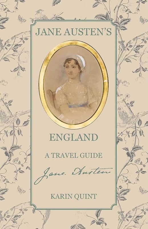 Jane Austen's England: A Travel Guide by Karin Quint