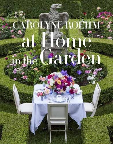 At Home in the Garden by Carolyne Roehm