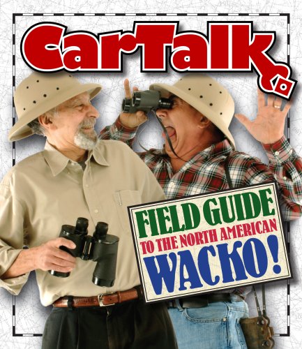 Car Talk Field Guide to the North American Wacko by Ray Magliozzi