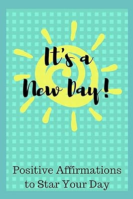 It's a New Day: 51 Positive Affirmations to Start Your Day