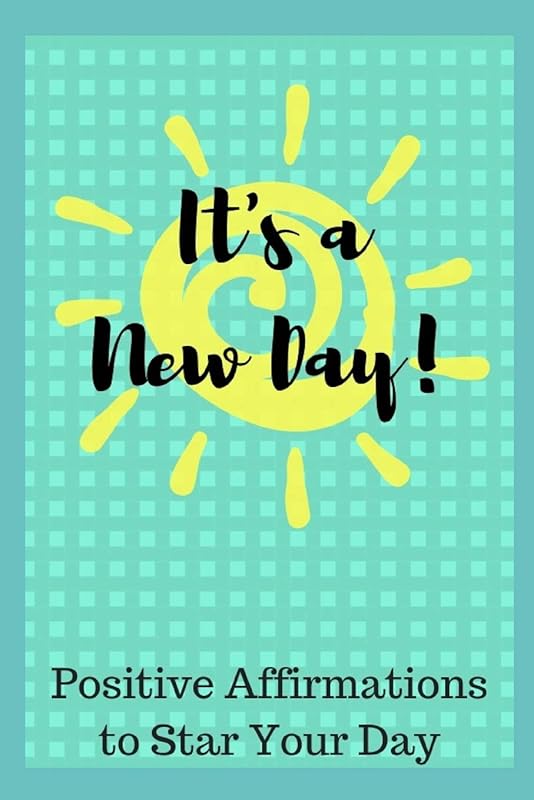 It's a New Day: 51 Positive Affirmations to Start Your Day by Sophia Louise