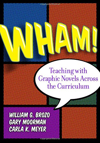 Wham! Teaching with Graphic Novels Across the Curriculum by William G Brozo