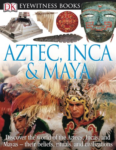 Aztec, Inca &amp; Maya by DK Publishing