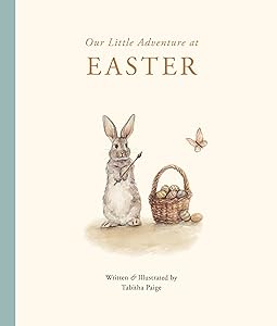 Our Little Adventure at Easter: An Easter Book for Babies and Toddlers Featuring Lessons on Sacrifice, Love, and Forgiveness (Tabitha Paige Children's Book Series) by Tabitha Paige