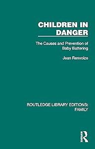 Children in Danger: The Causes and Prevention of Baby Battering (Routledge Library Editions: Family)