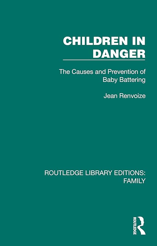 Children in Danger: The Causes and Prevention of Baby Battering (Routledge Library Editions: Family) by Jean Renvoizé