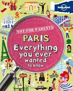 Not For Parents Paris: Everything you ever wanted to know