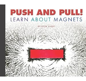 Push and Pull!: Learn about Magnets