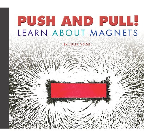Push and Pull!: Learn about Magnets by Julia Vogel