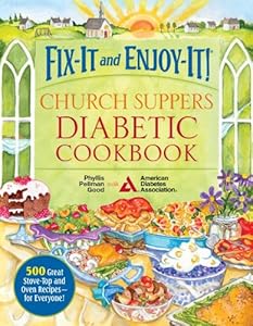 Fix-It and Enjoy-It! Church Suppers Diabetic Cookbook: 500 Great Stove-Top and Oven Recipes-- for Everyone!