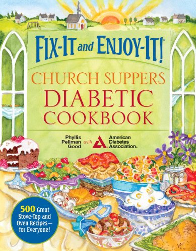 Fix-It and Enjoy-It! Church Suppers Diabetic Cookbook: 500 Great Stove-Top and Oven Recipes-- for Everyone! by Phyllis Pellman Good