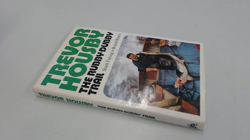 The rubby-dubby trail;: Shark fishing in British waters by Trevor Raymond Laurence Housby