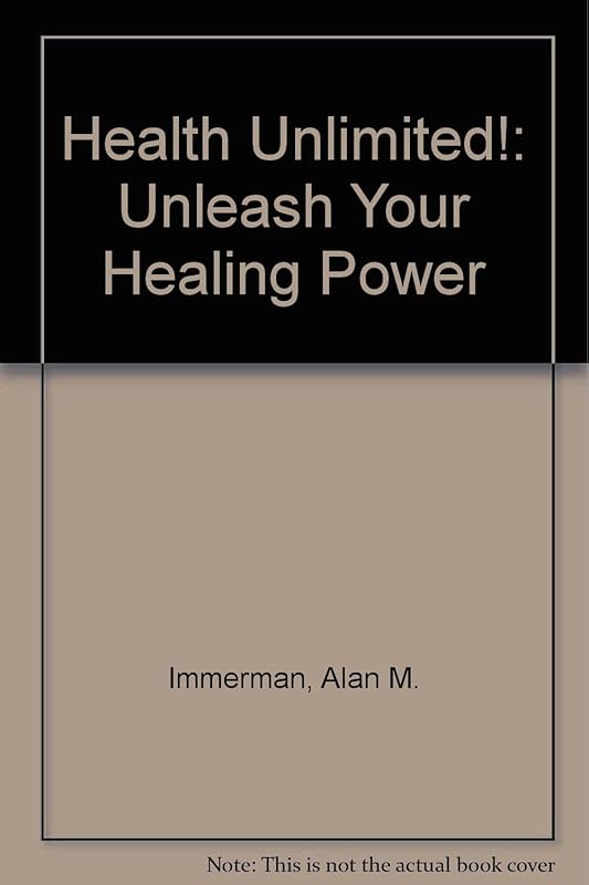 Health Unlimited!: Unleash Your Healing Power by Alan M. Immerman