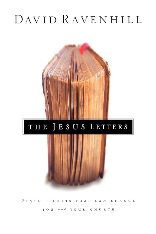 The Jesus Letters: Seven Secrets That Can Change You and Your Church by David Ravenhill