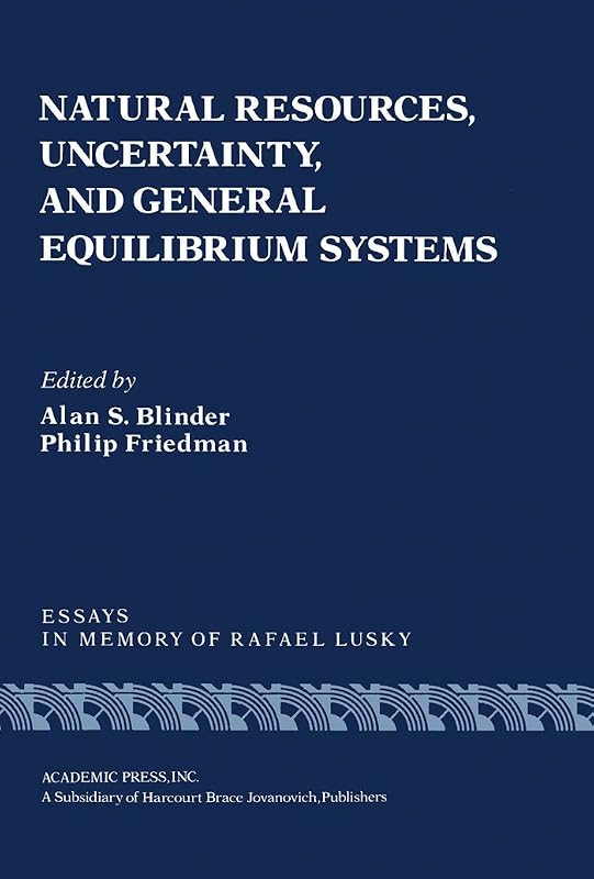 Natural Resources, Uncertainty, and General Equilibrium Systems: Essays in Memory of Rafael Lusky (Economic theory and mathematical economics) by Alan S. Blinder