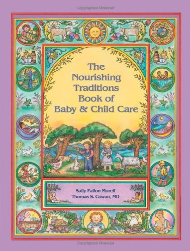 The Nourishing Traditions Book of Baby &amp; Child Care by Sally Fallon Morell