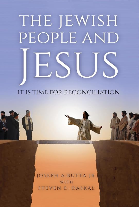 The Jewish People and Jesus: It Is Time for Reconciliation by Joseph A. Butta