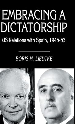 Embracing a Dictatorship: US Relations with Spain, 1945–53