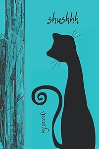 My Secrets Shushhh: Write your private thoughts. Write your dreams. Write your fears. Write your everything. by sosaidtheraven Inc