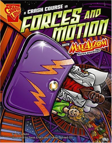 A Crash Course in Forces and Motion with Max Axiom, Super Scientist (Graphic Library: Graphic Science) by Emily Sohn