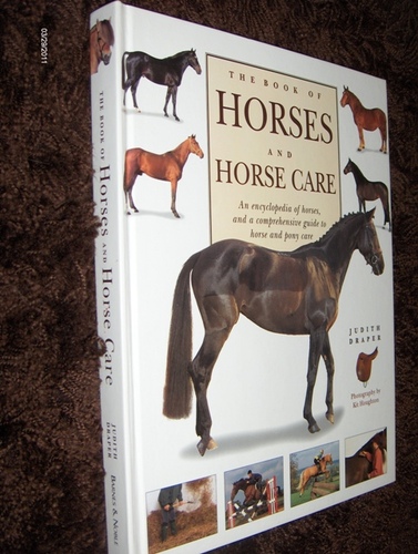 The book of horses and horse care ;: An encyclopedia of horses and a comprehensive guide to horse and pony care by Judith Draper