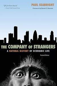 The Company of Strangers: A Natural History of Economic Life - Revised Edition by Paul Seabright