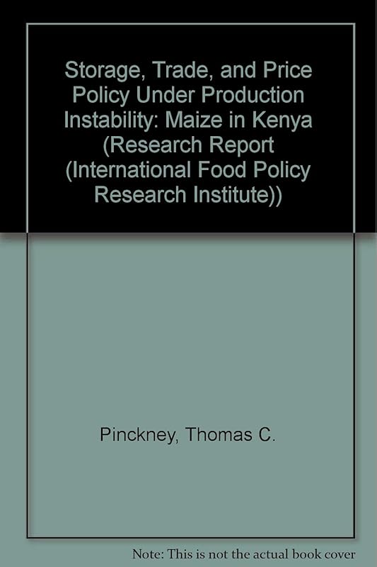 Storage, Trade, and Price Policy Under Production Instability: Maize in Kenya (RESEARCH REPORT (INTERNATIONAL FOOD POLICY RESEARCH INSTITUTE)) by Thomas C. Pinckney