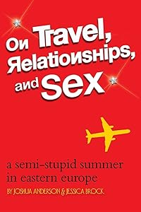 On Travel, Relationships, and Sex by Joshua Anderson