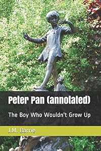Peter Pan: The Boy Who Wouldn't Grow Up by J.M. Barrie