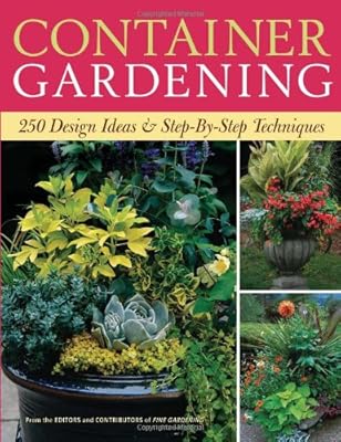 Container Gardening: 250 Design Ideas &amp; Step-by-Step Techniques