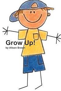 Grow Up! by Alison Brown