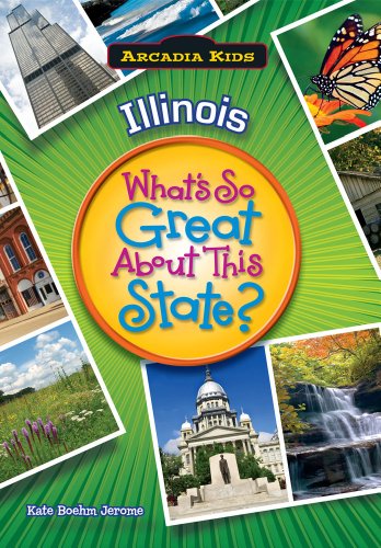 Illinois: What's So Great About This State by Kate Boehm Jerome