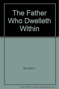 The Father Who Dwelleth Within
