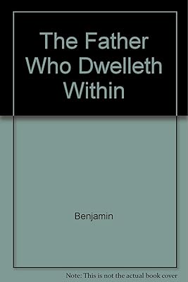 The Father Who Dwelleth Within