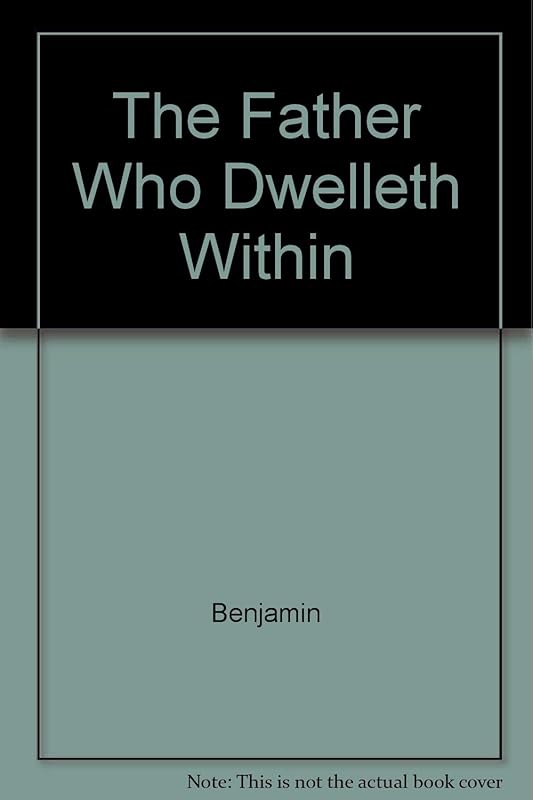 The Father Who Dwelleth Within by unknown author