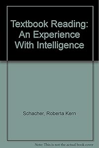 Textbook Reading: An Experience with Intelligence by Roberta Kern Schacher