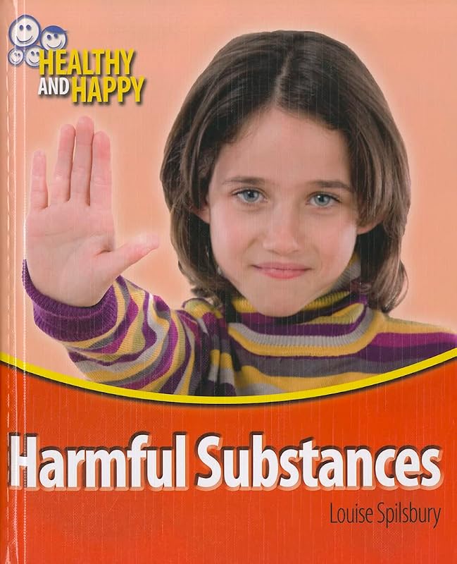 Harmful Substances (Healthy and Happy) by Louise Spilsbury