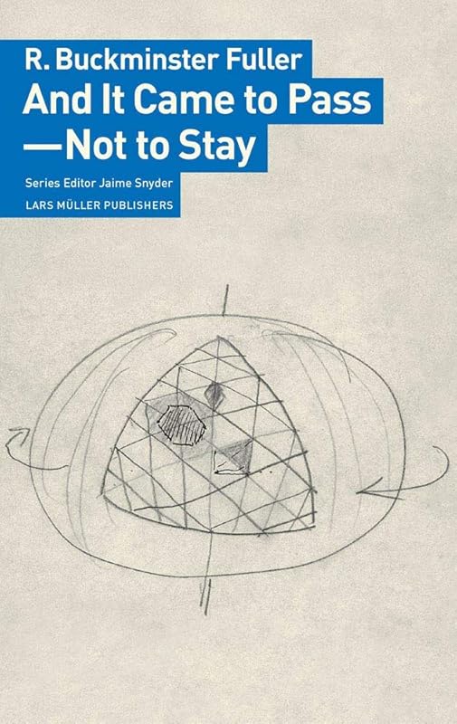 And It Came to Pass―Not to Stay by R. Buckminster Fuller