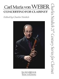 Carl Maria von Weber - Concertino for Clarinet: Clarinet and Piano Charles Neidich 21st Century Series for Clarinet by Charles Neidich