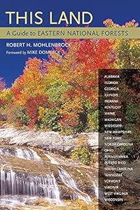 This Land: A Guide to Eastern National Forests by Robert H. Mohlenbrock