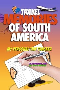 Travel Memories of South America: My Personal Trip Tracker