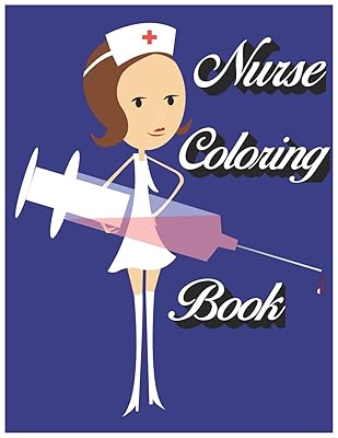 Nurse Coloring Book: Funny Nurse Coloring Book - For Nurses, Nurse Practitioners, Nursing Students, Unique Gift During International Nurses Day
